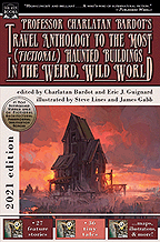 Professor Charlatan Bardot’s Travel Anthology to the Most (Fictional) Haunted Buildings in the Weird, Wild World